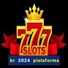 br 2024 plataforma de jogos